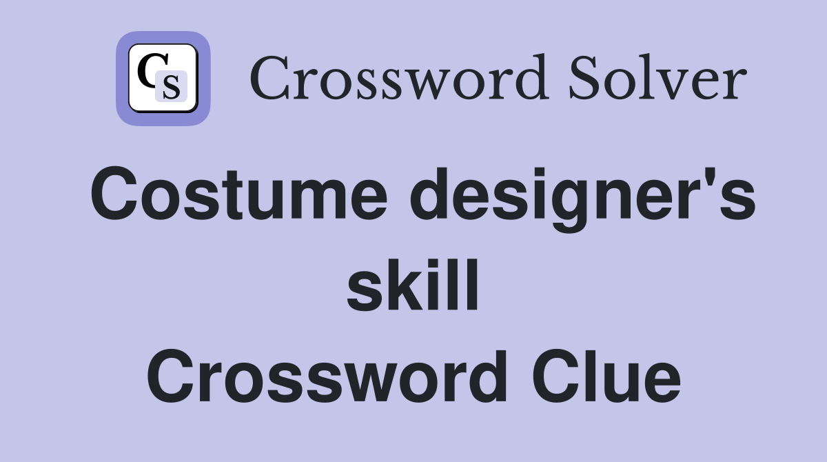 Costume designer's skill Crossword Clue