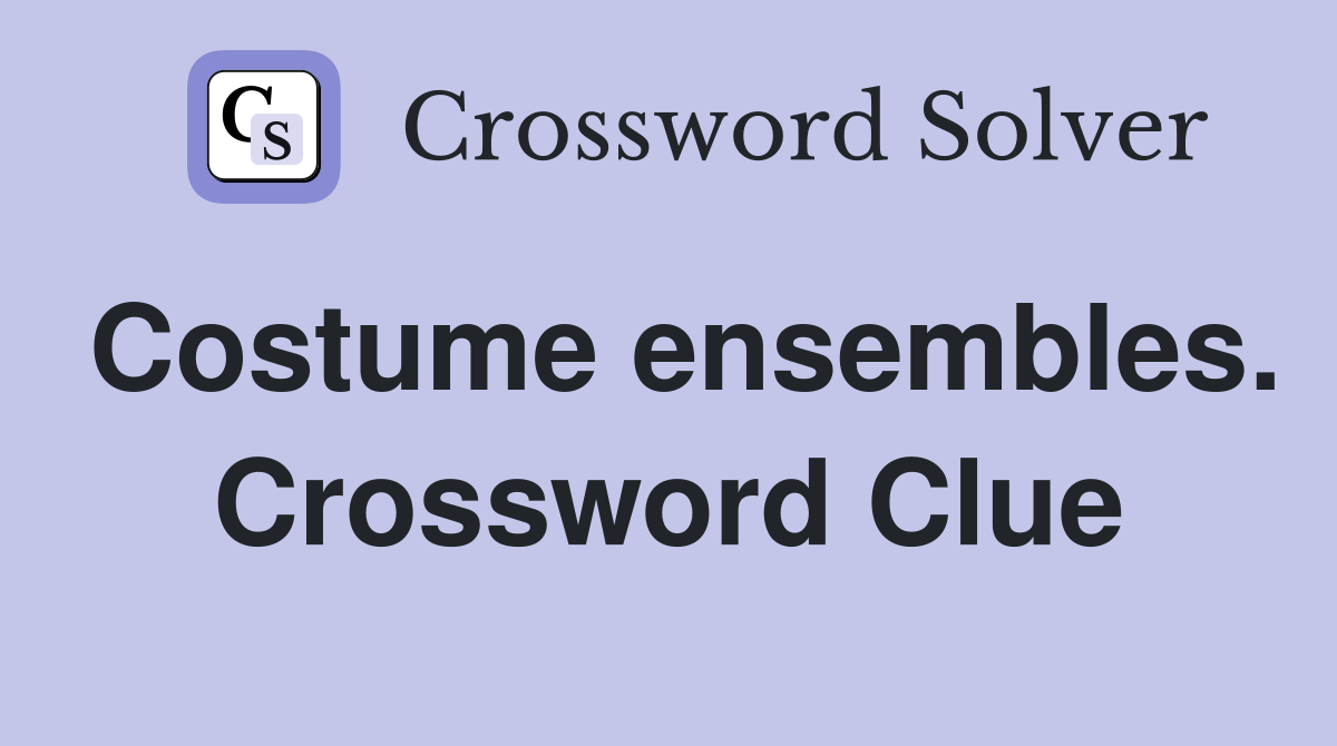 Costume ensembles. Crossword Clue