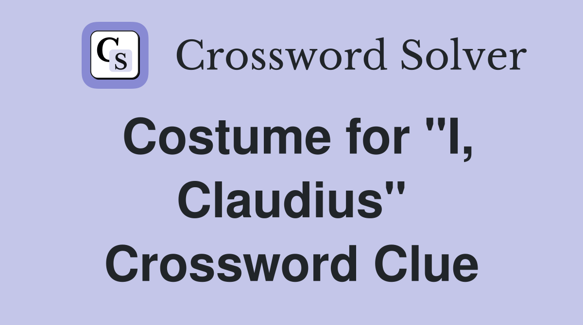 Costume for "I, Claudius" Crossword Clue