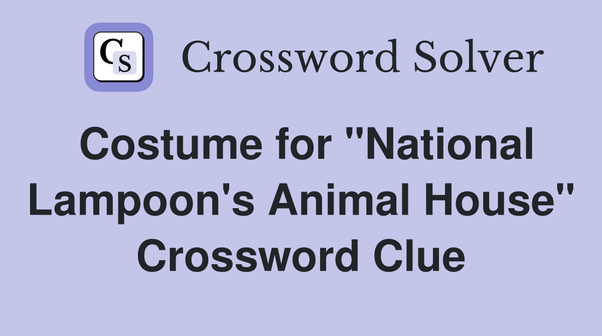 Costume for "National Lampoon's Animal House" Crossword Clue