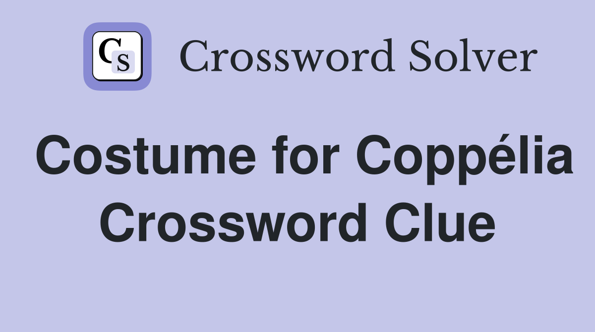 Costume for Coppélia Crossword Clue