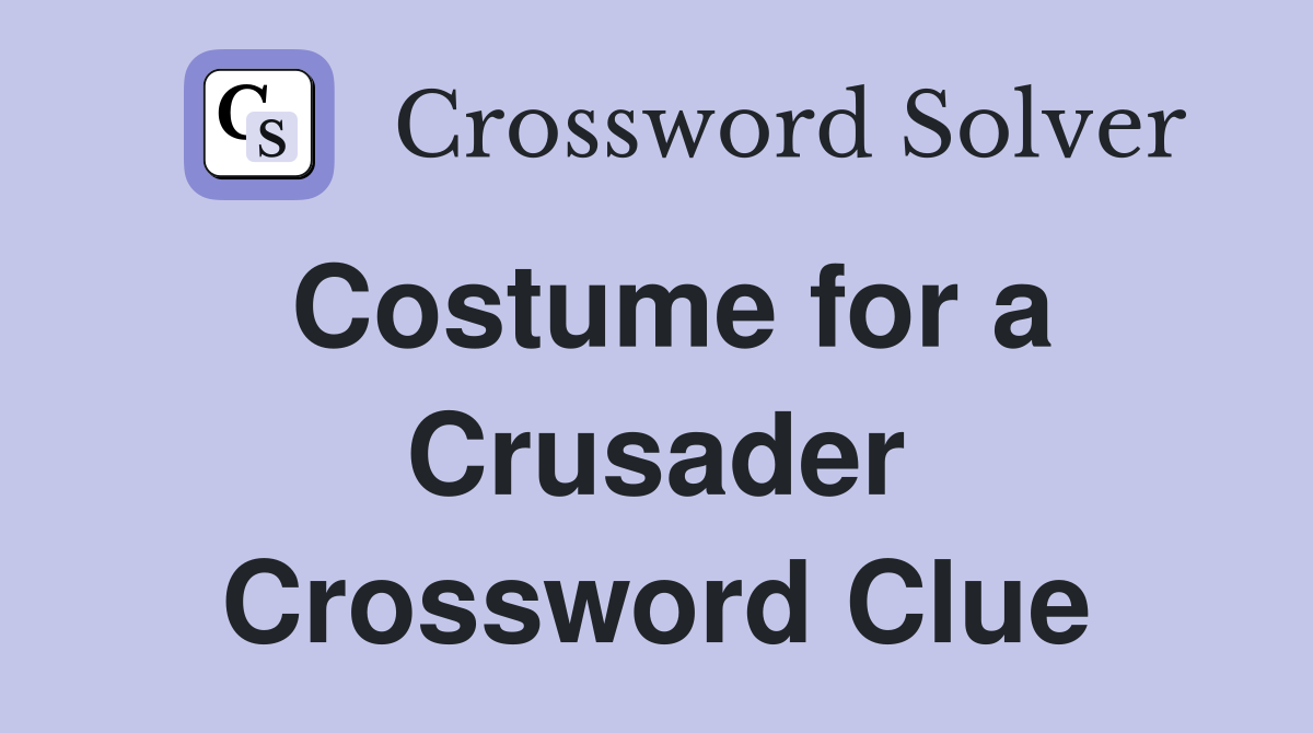 Costume for a Crusader Crossword Clue