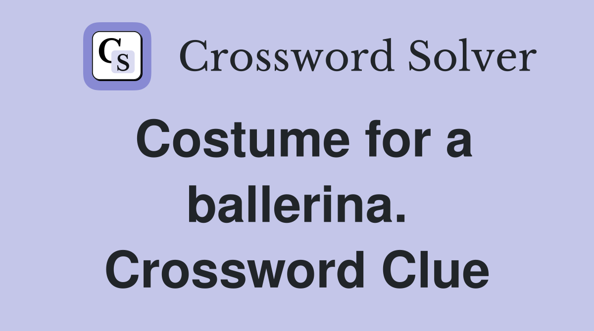 Costume for a ballerina. Crossword Clue