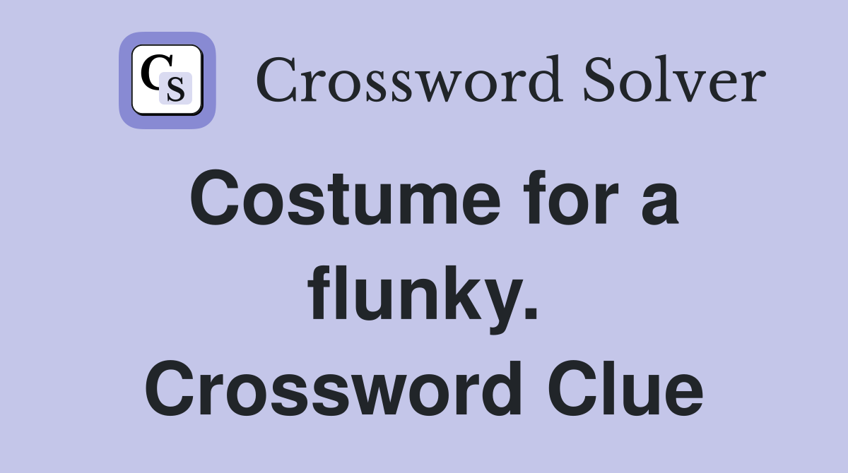 Costume for a flunky. Crossword Clue