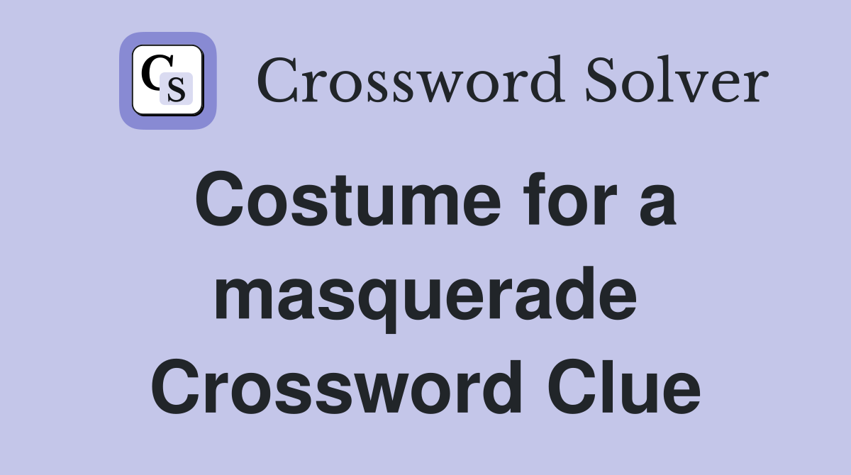 Costume for a masquerade Crossword Clue