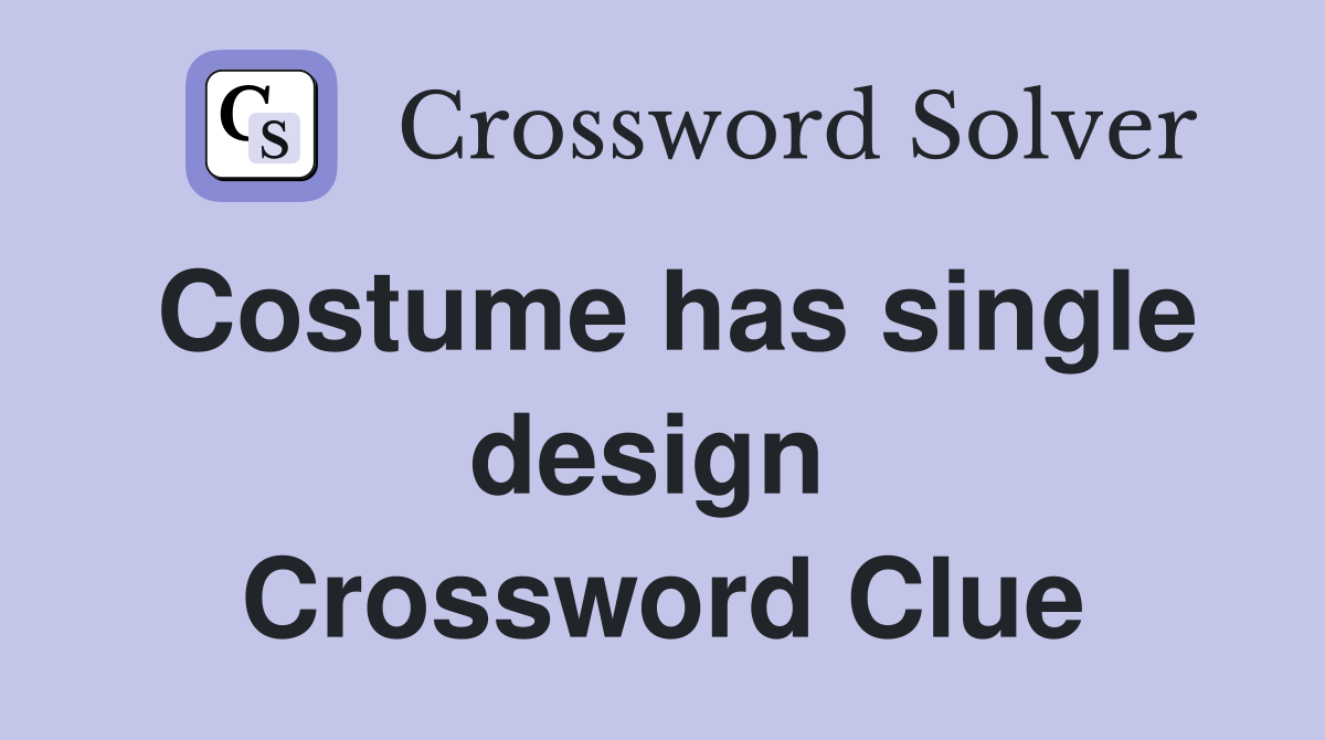 Costume has single design  Crossword Clue