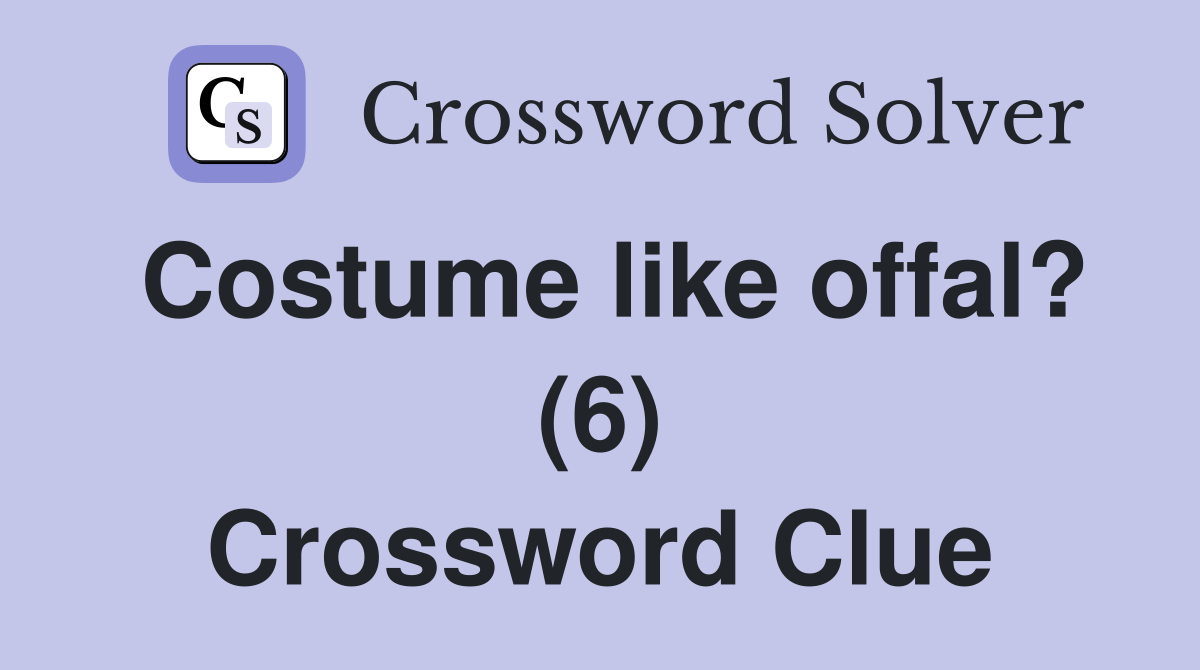 Costume like offal? (6) Crossword Clue