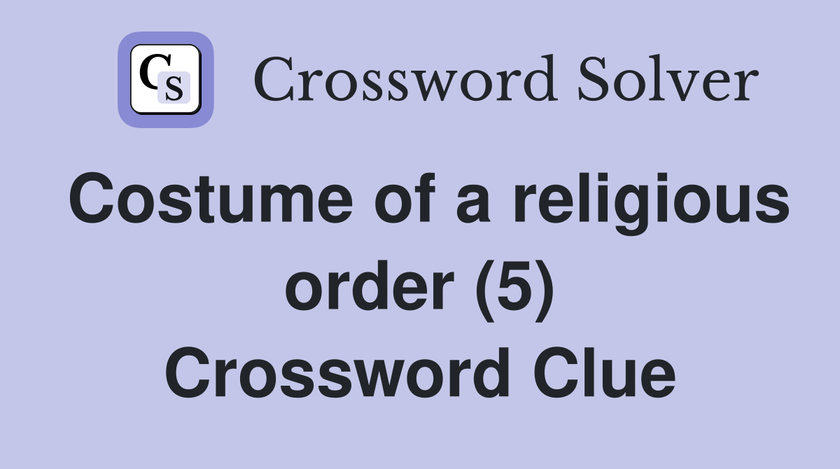 Costume of a religious order (5) Crossword Clue