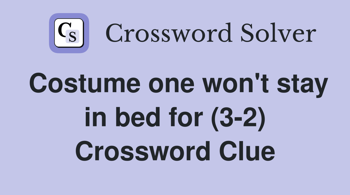 Costume one won't stay in bed for (3-2) Crossword Clue