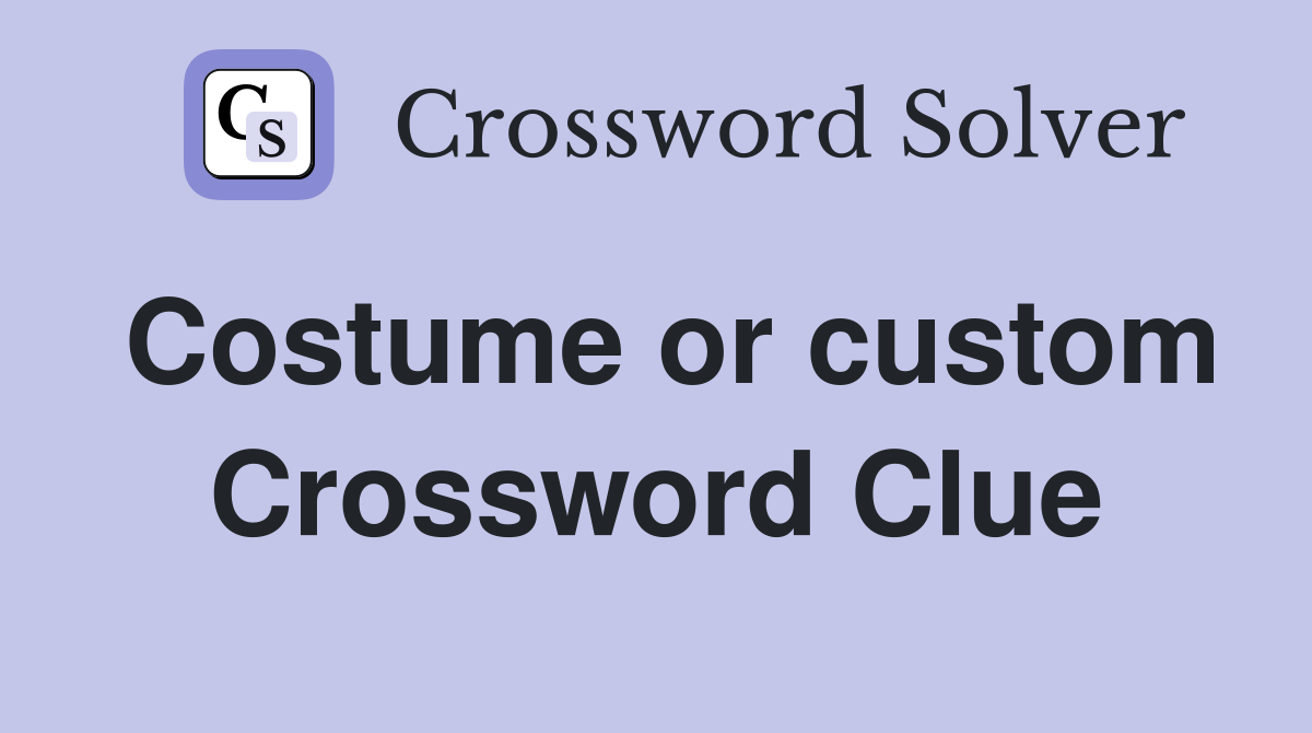 Costume or custom Crossword Clue