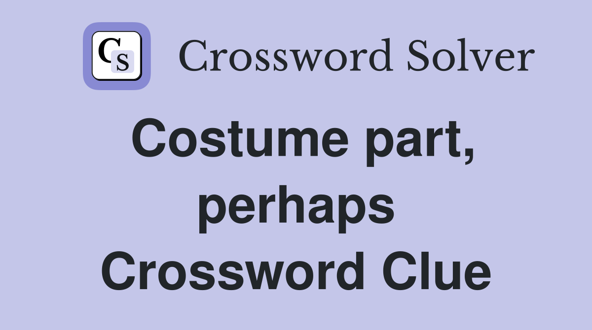 Costume part, perhaps Crossword Clue