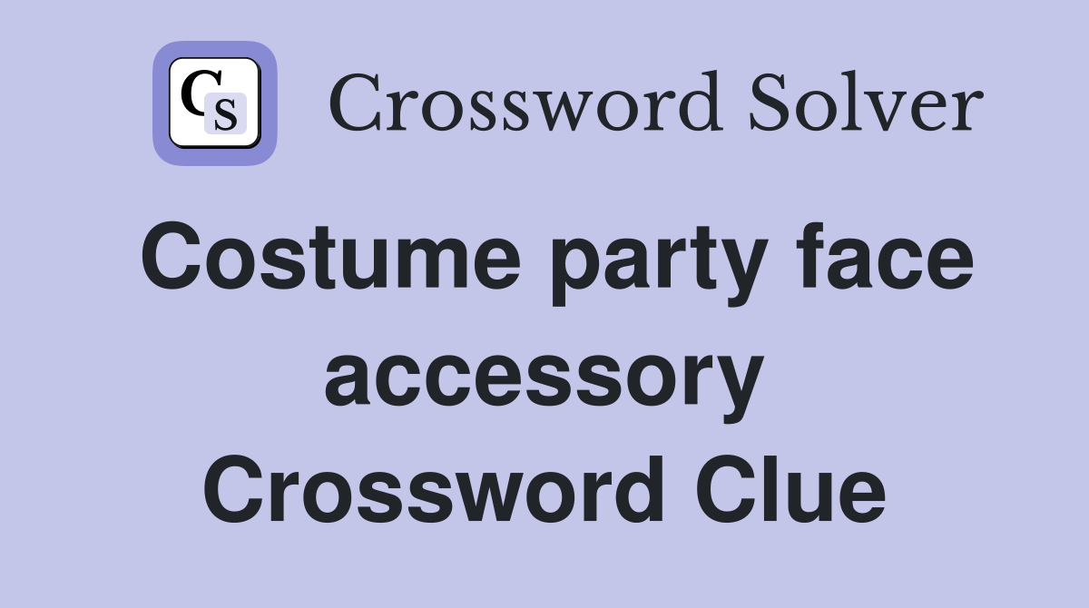 Costume party face accessory Crossword Clue