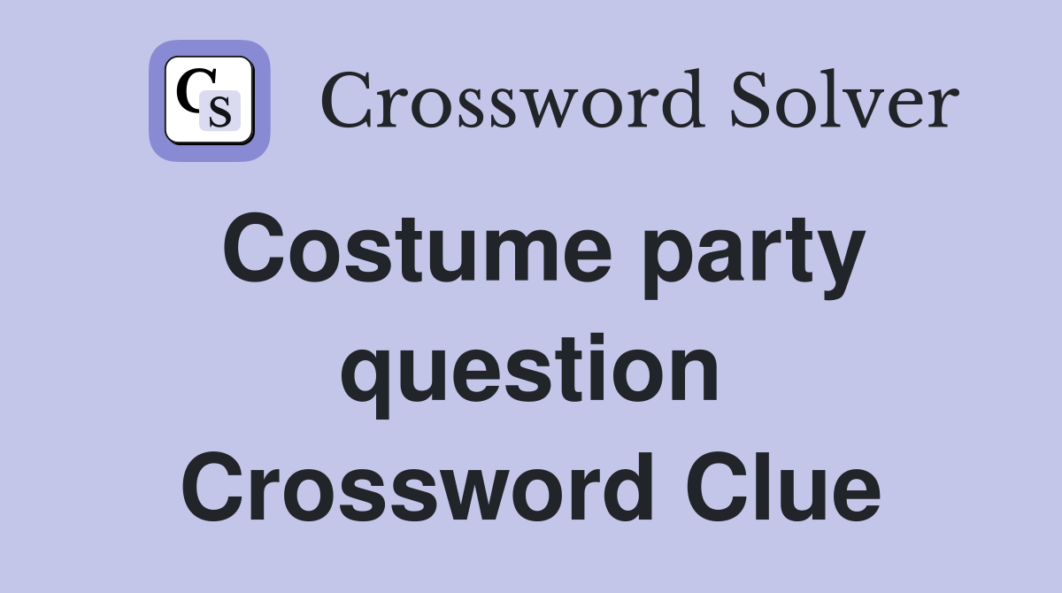 Costume party question Crossword Clue