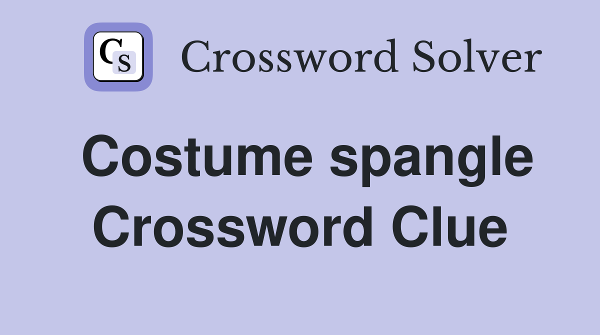 Costume spangle Crossword Clue