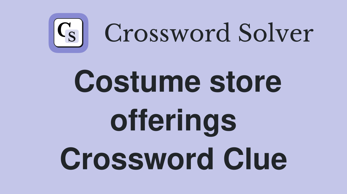 Costume store offerings Crossword Clue