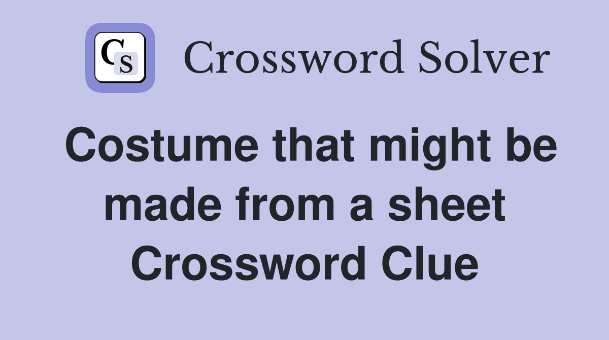 Costume that might be made from a sheet Crossword Clue