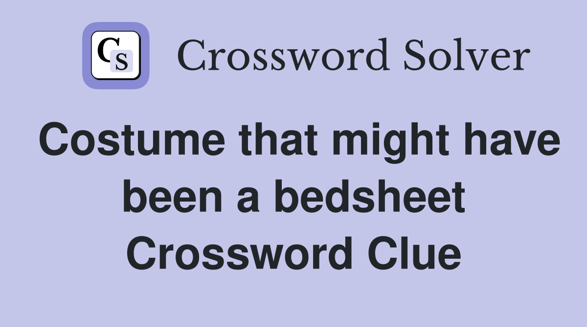Costume that might have been a bedsheet Crossword Clue