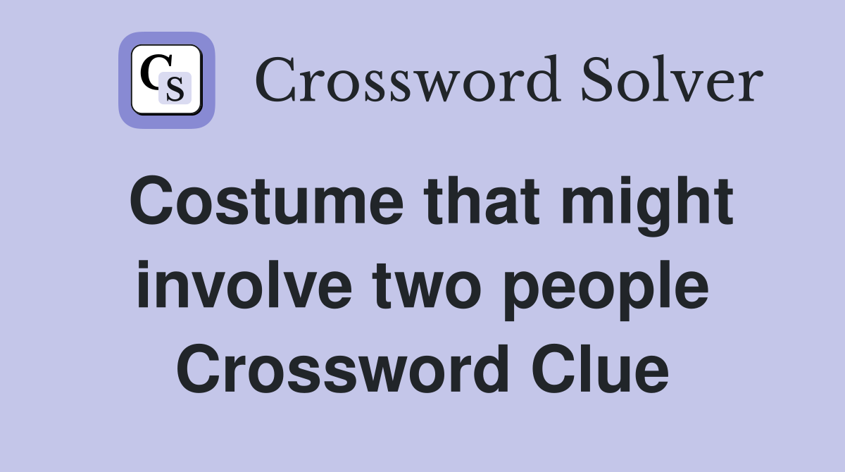 Costume that might involve two people Crossword Clue