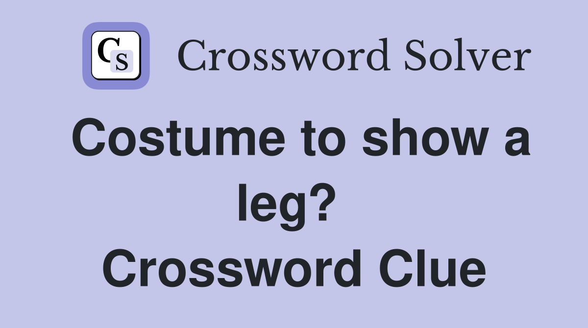 Costume to show a leg?  Crossword Clue