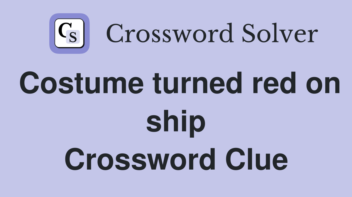 Costume turned red on ship Crossword Clue