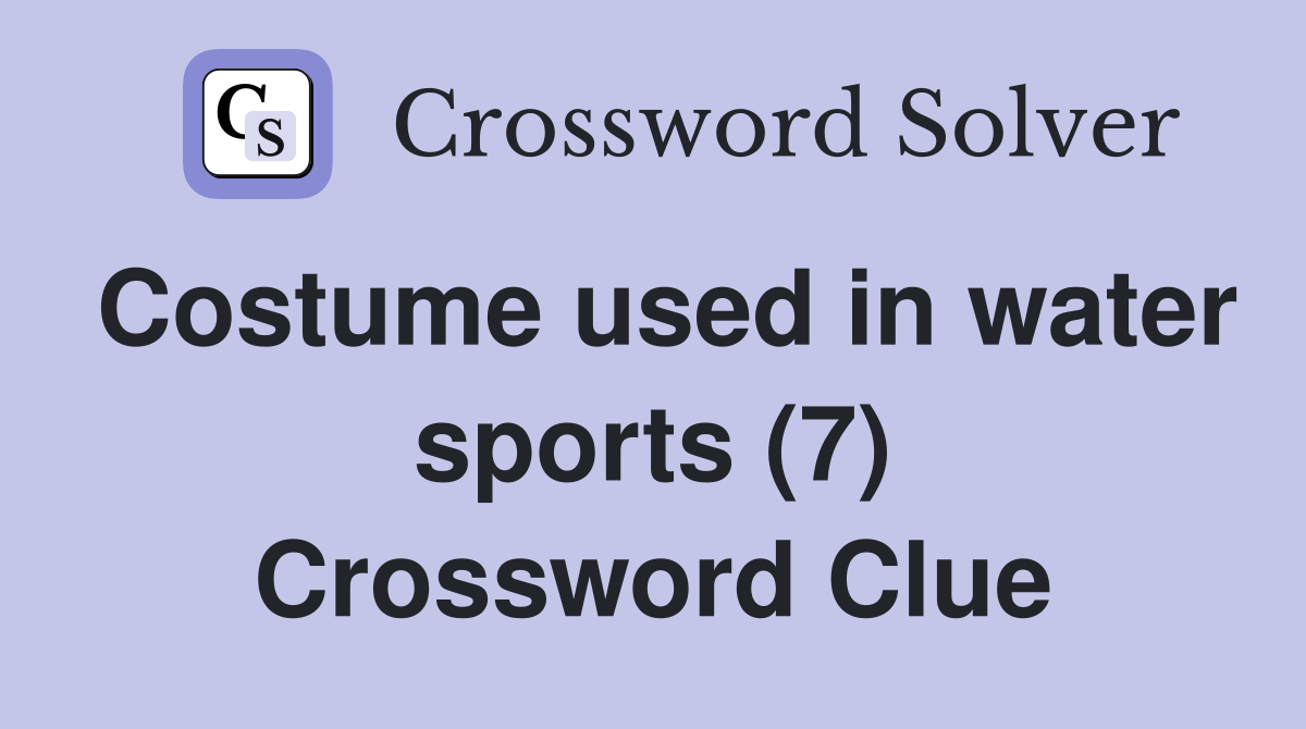 Costume used in water sports (7) Crossword Clue