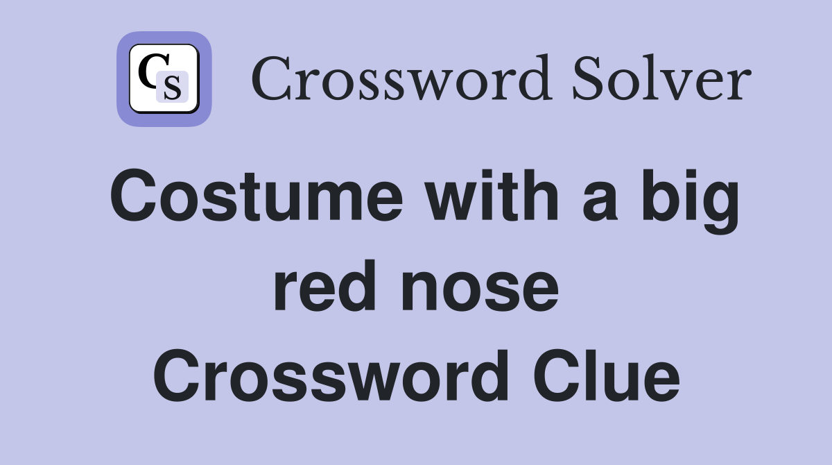 Costume with a big red nose Crossword Clue