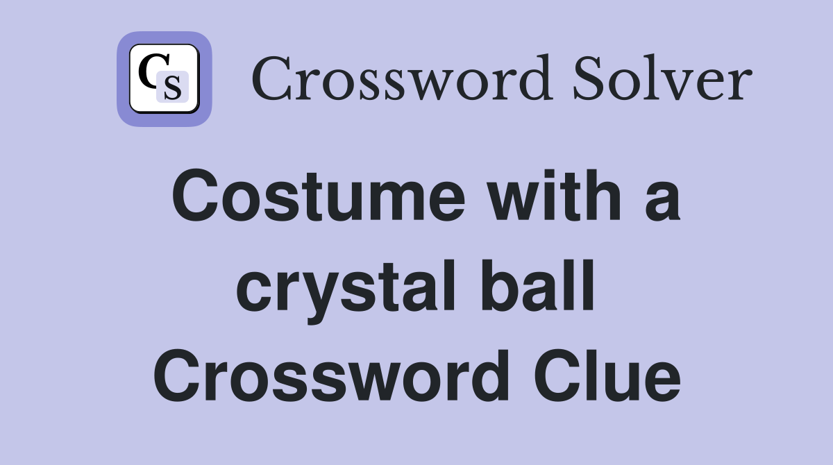 Costume with a crystal ball Crossword Clue