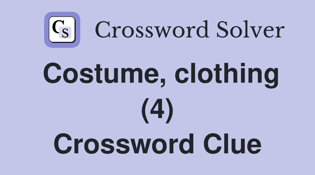 Costume, clothing (4) Crossword Clue