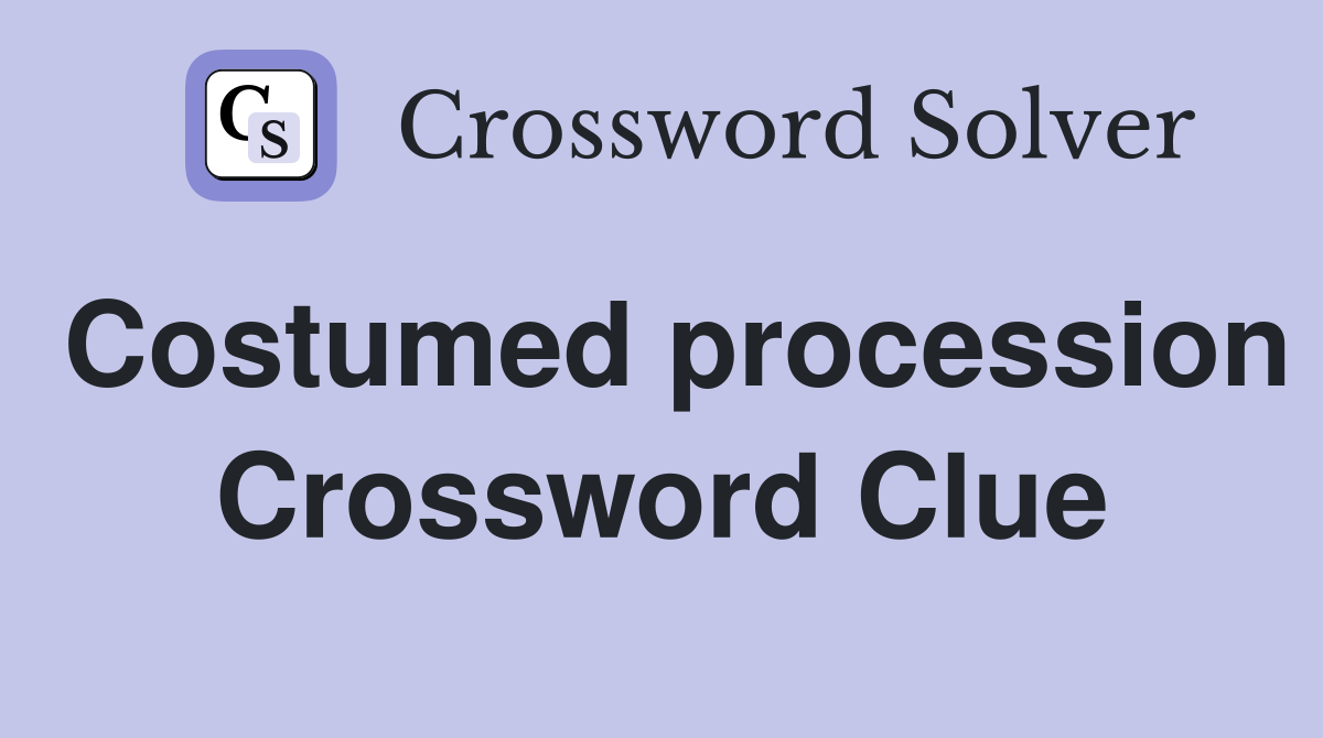 Costumed procession Crossword Clue