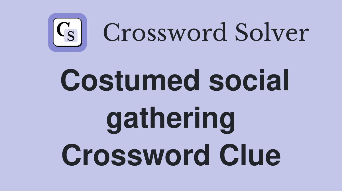 Costumed social gathering Crossword Clue