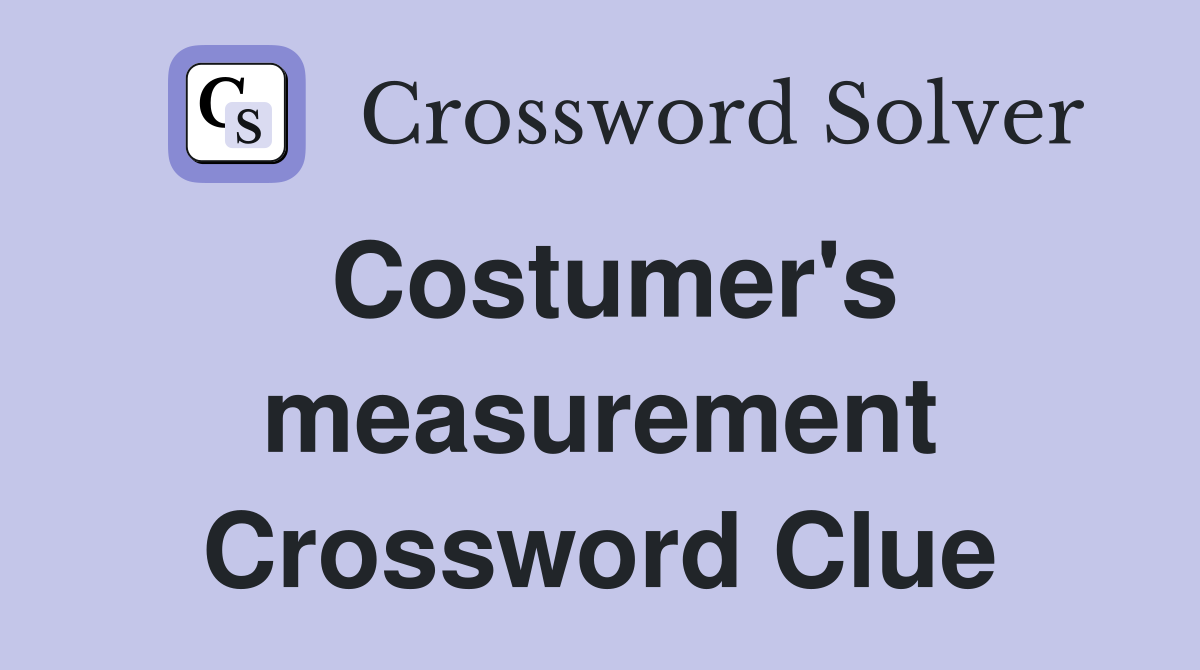 Costumer's measurement Crossword Clue