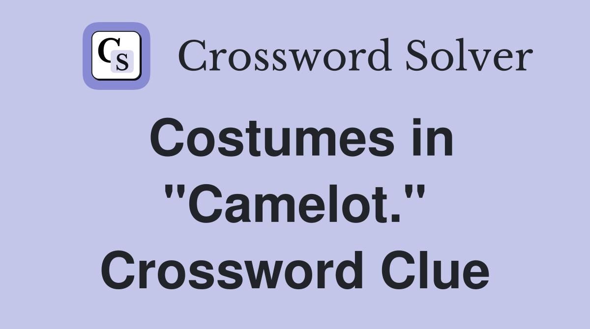 Costumes in "Camelot." Crossword Clue