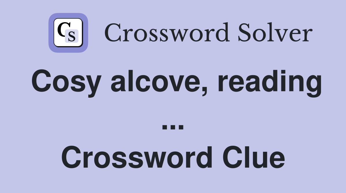 Cosy alcove, reading ... Crossword Clue