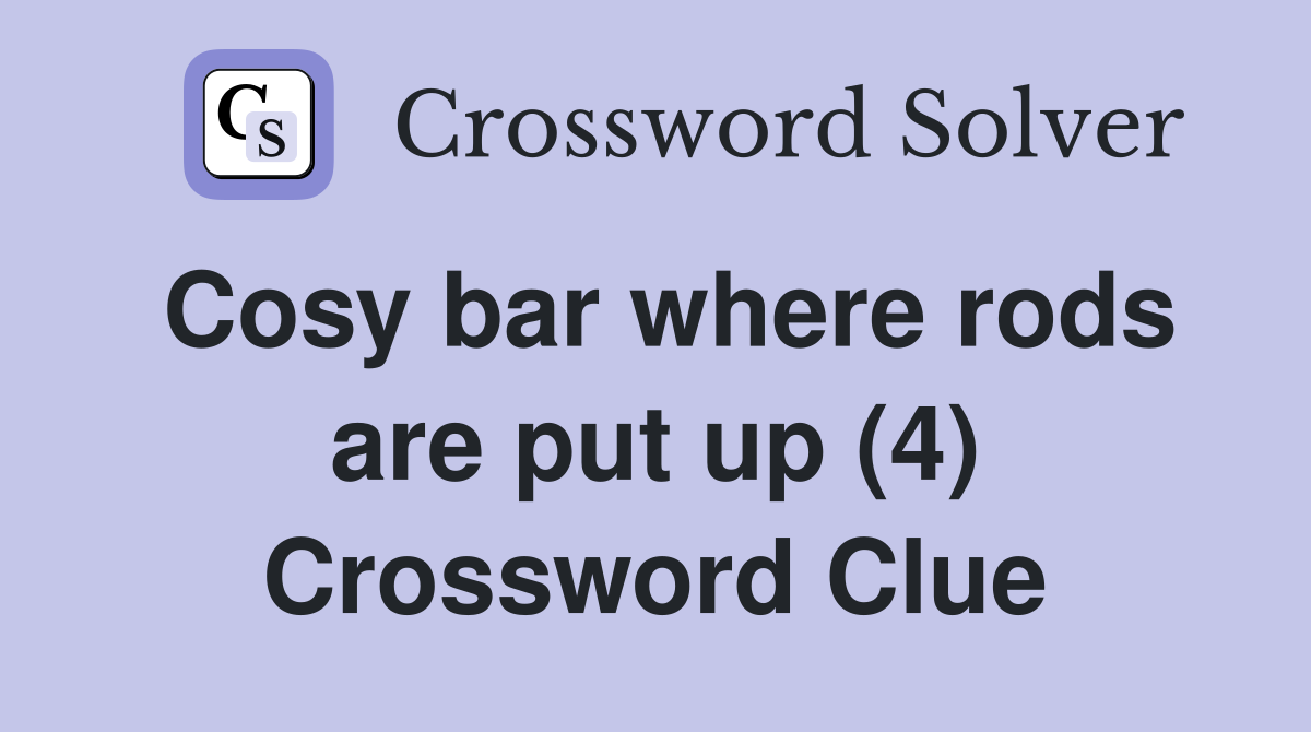 Cosy bar where rods are put up (4) Crossword Clue