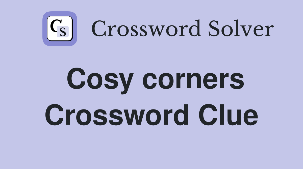 Cosy corners Crossword Clue