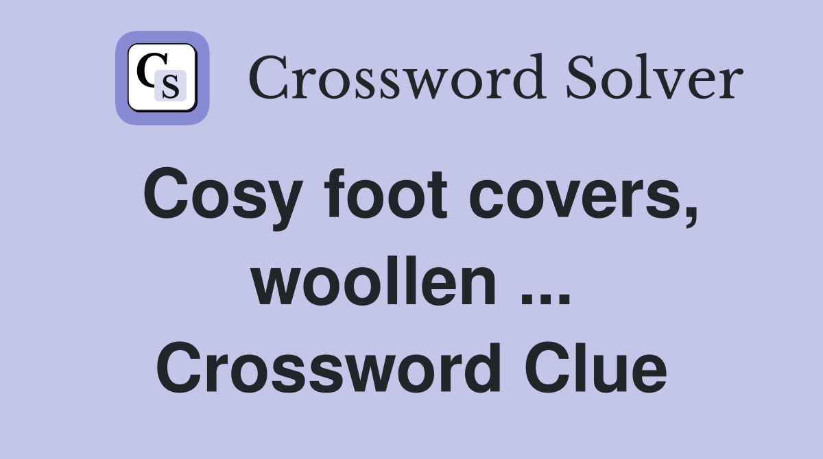 Cosy foot covers, woollen ... Crossword Clue