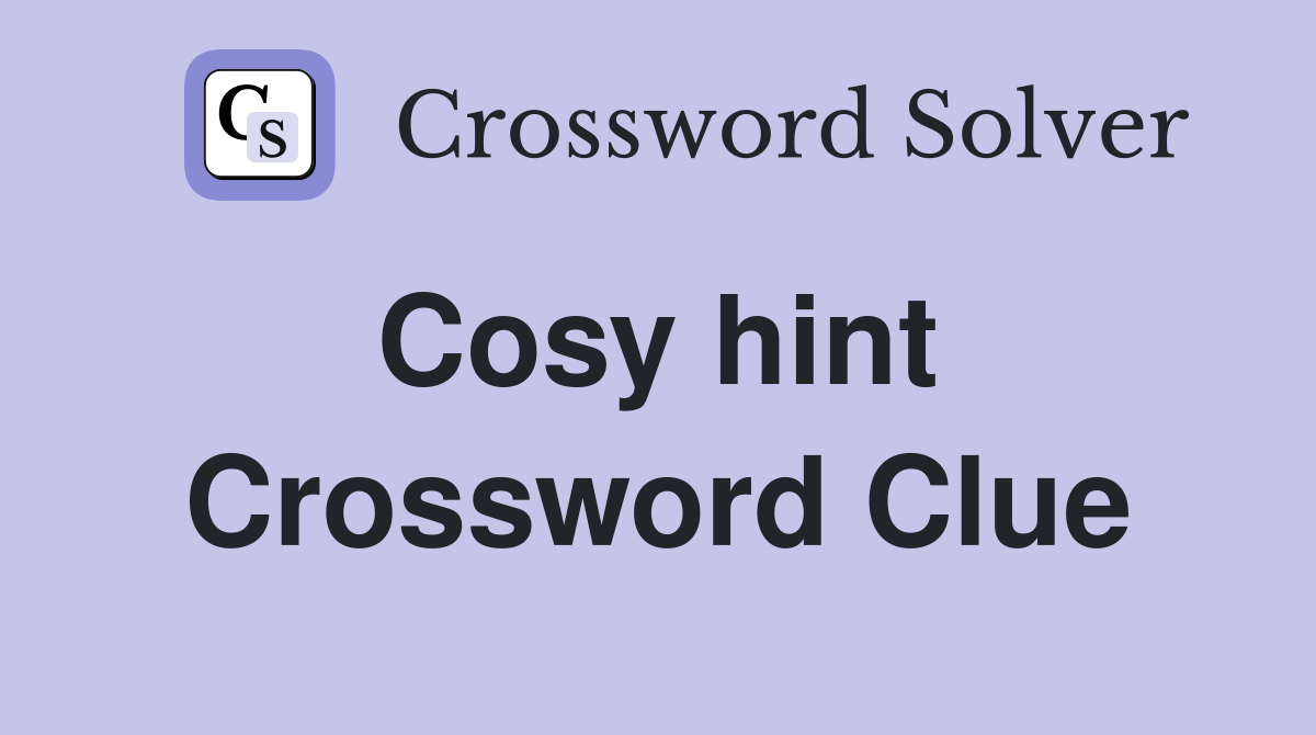 Cosy hint  Crossword Clue