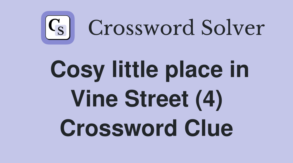 Cosy little place in Vine Street (4) Crossword Clue
