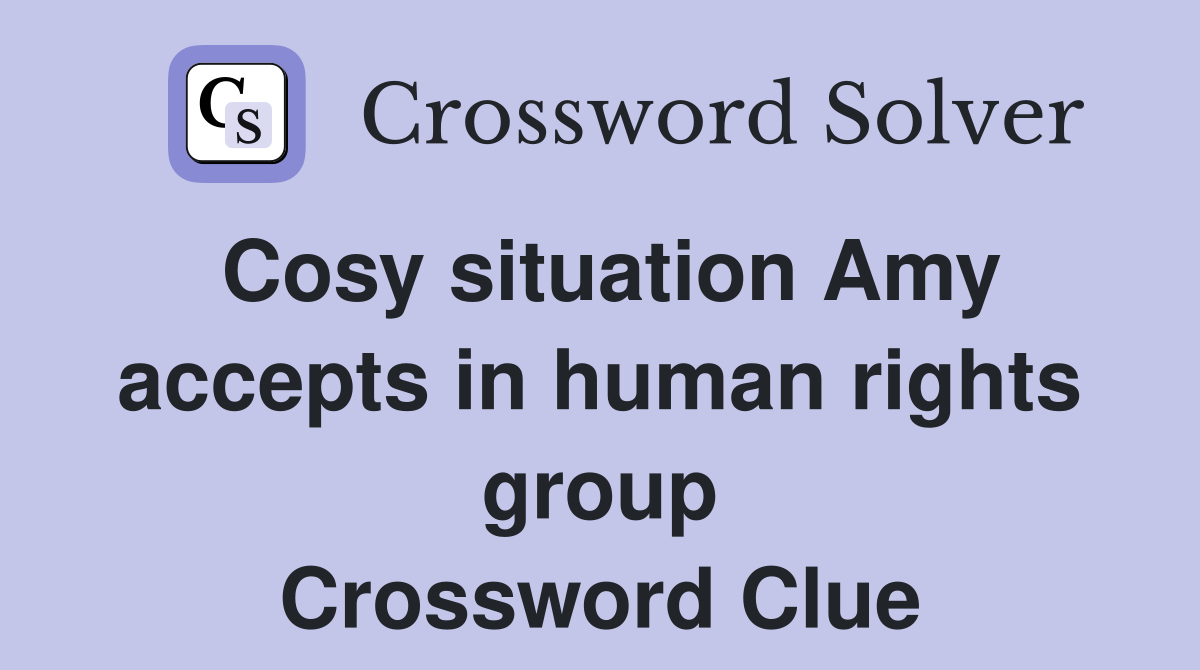 Cosy situation Amy accepts in human rights group Crossword Clue