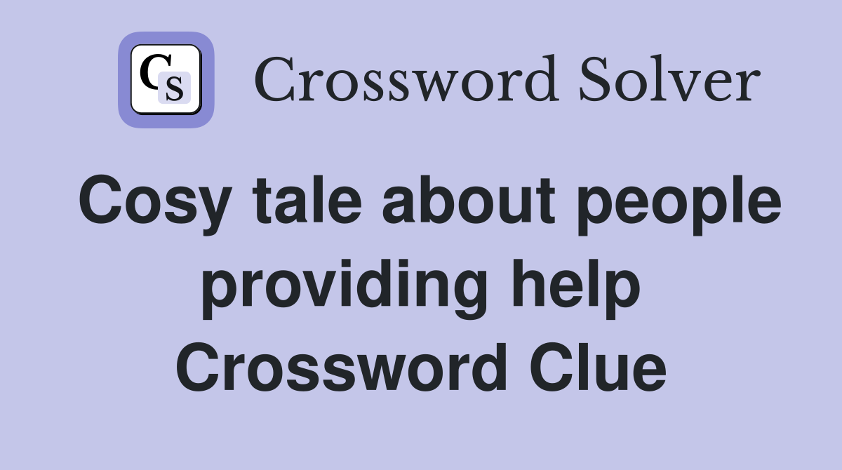 Cosy tale about people providing help Crossword Clue