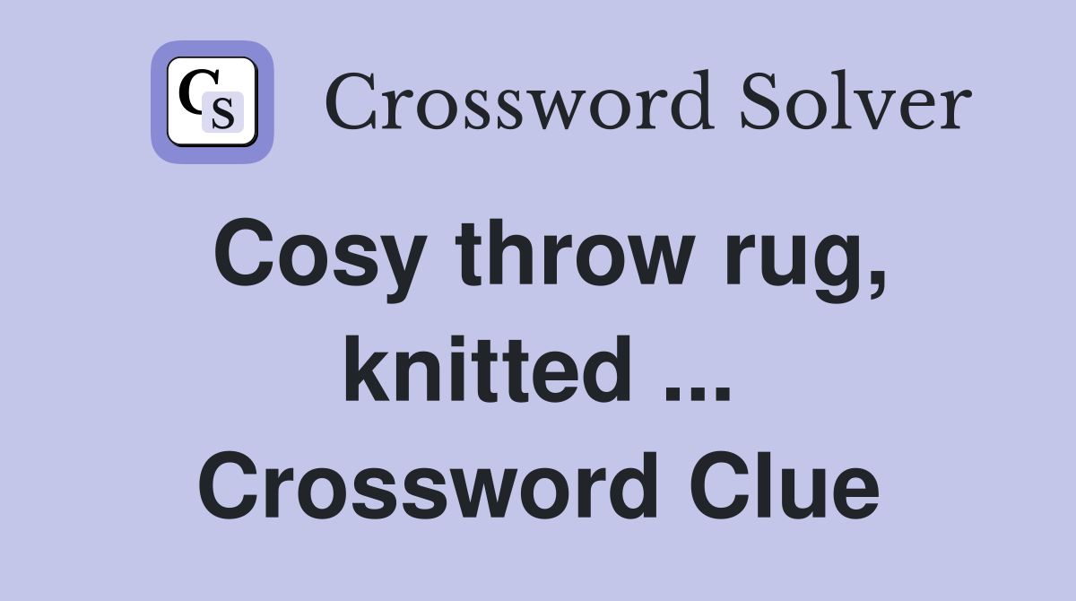 Cosy throw rug, knitted ... Crossword Clue