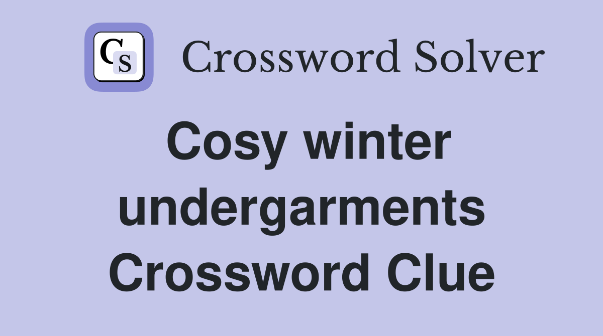 Cosy winter undergarments Crossword Clue
