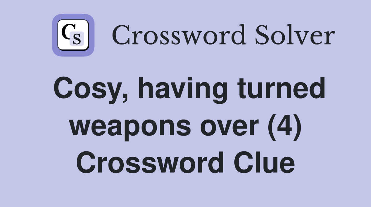 Cosy, having turned weapons over (4) Crossword Clue