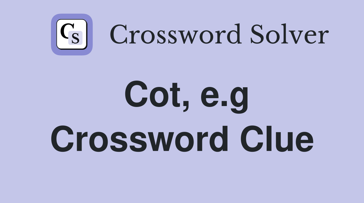 Cot, e.g Crossword Clue