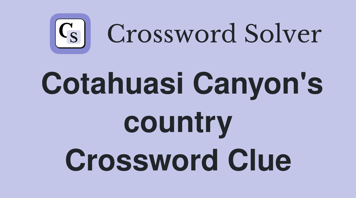 Cotahuasi Canyon's country Crossword Clue