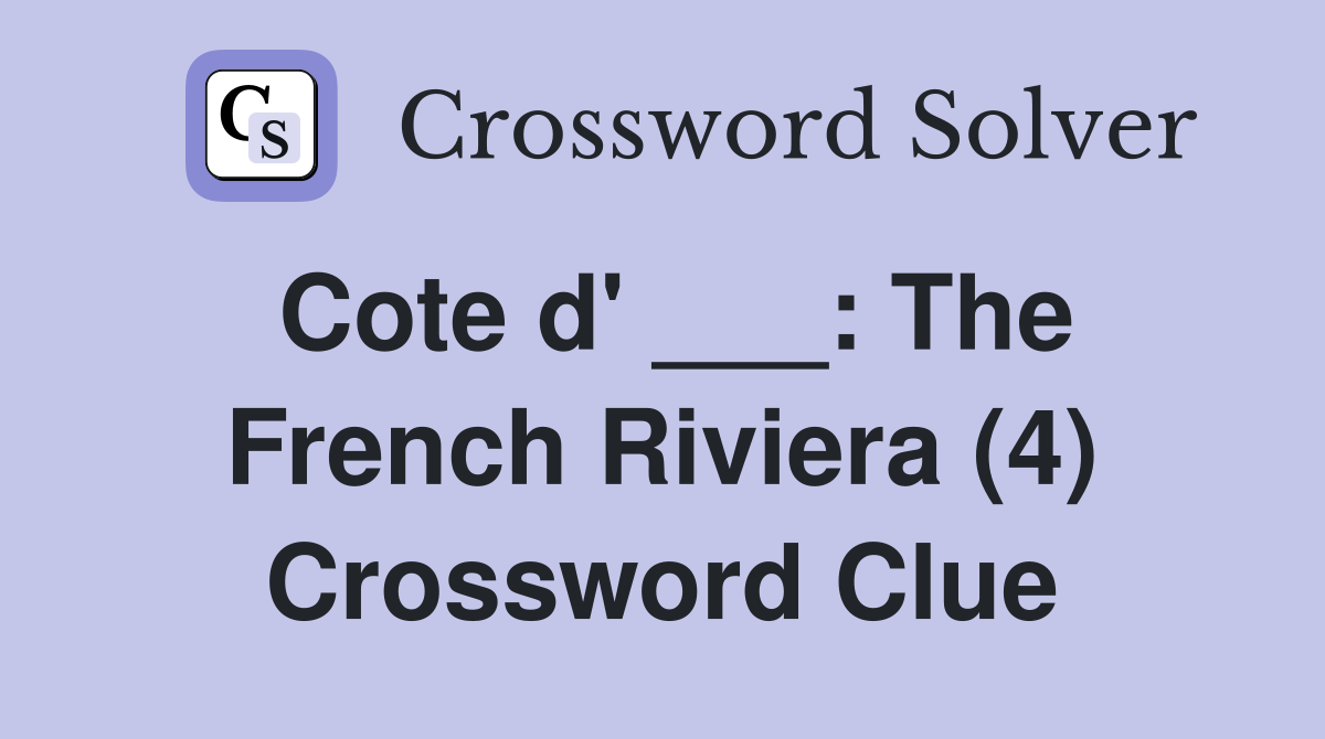 Cote d' ___: The French Riviera (4) Crossword Clue