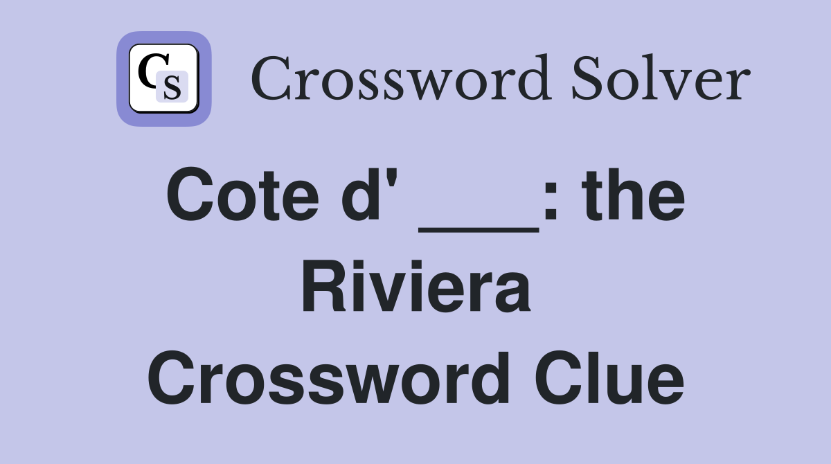 Cote d' ___: the Riviera Crossword Clue