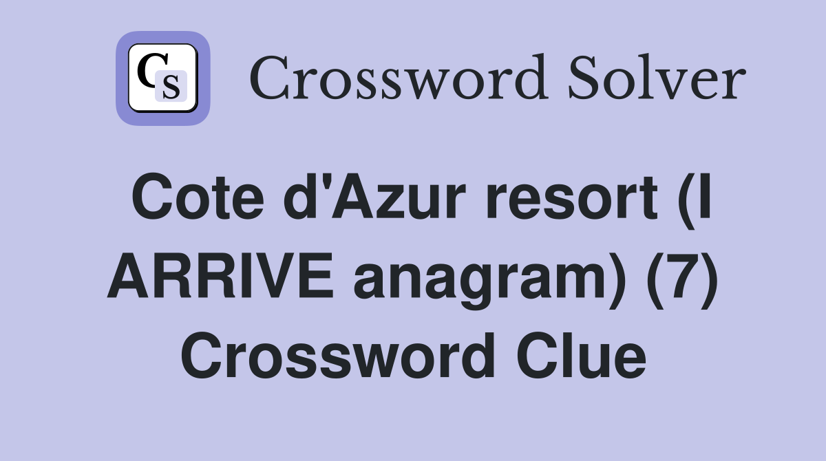 Cote d'Azur resort (I ARRIVE anagram) (7) Crossword Clue