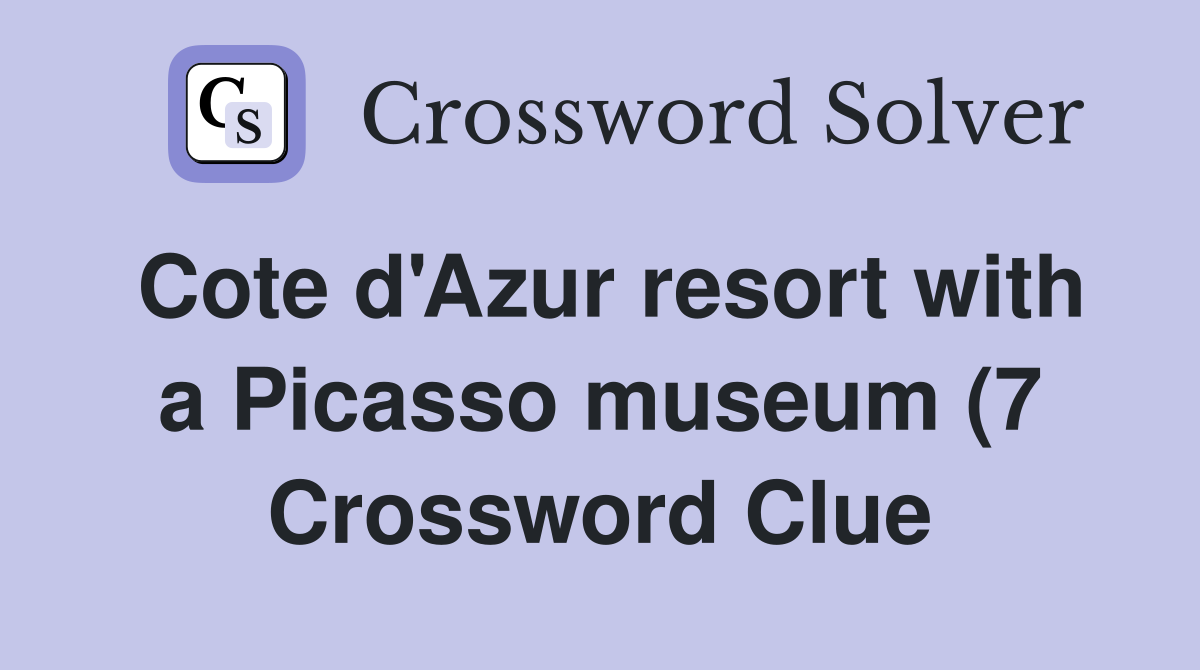 Cote d #39 Azur resort with a Picasso museum (7) Crossword Clue Answers Cote d #39 Azur resort with a Picasso museum (7) Crossword Clue Answers
