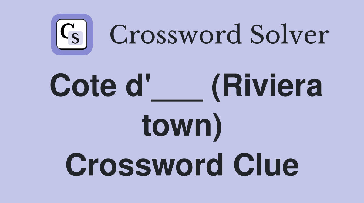 Cote d'___ (Riviera town) Crossword Clue